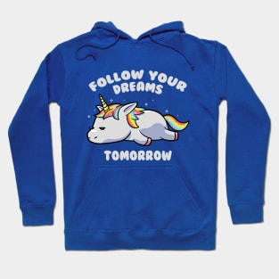 Follow Your Dreams Tomorrow Lazy Unicorn Gift Hoodie